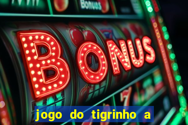 jogo do tigrinho a partir de r$ 1